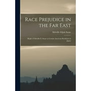 Race Prejudice in the Far East : Reply of Melville E. Stone to Certain American Residents in Japan (Paperback)