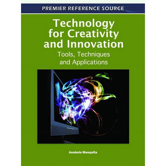 Technology for Creativity and Innovation: Tools, Techniques and Applications (Hardcover)
