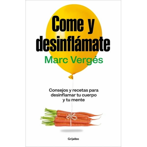 Come Y Desinflámate: Consejos Y Recetas Para Desinflamar Tu Cuerpo Y Tu Mente / Eat and Reduce Bloating, (Paperback)