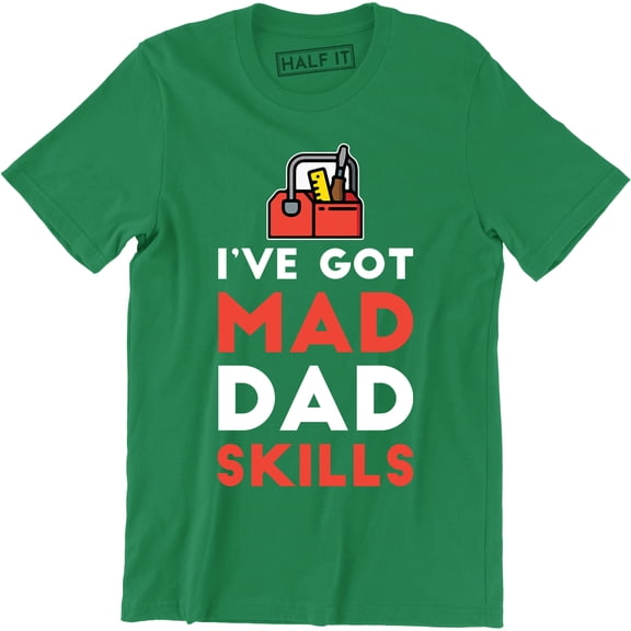 I've Got Mad Dad Skills Daddy Carpenter Tools Happy Fathers Day Mens T-Shirt