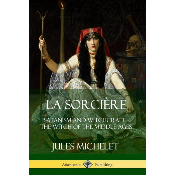 La SorciÃ¨re: Satanism and Witchcraft - The Witch of the Middle Ages, (Paperback)
