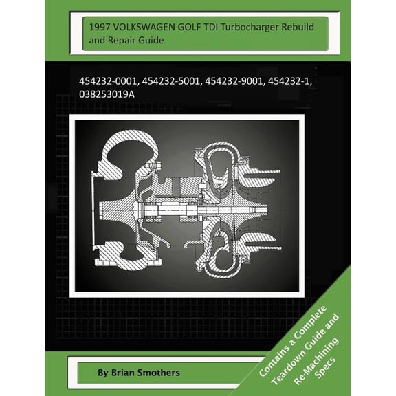 1997 VOLKSWAGEN GOLF TDI Turbocharger Rebuild and Repair Guide : 454232-0001, 454232-5001, 454232-9001, 454232-1, 038253019a (Paperback)