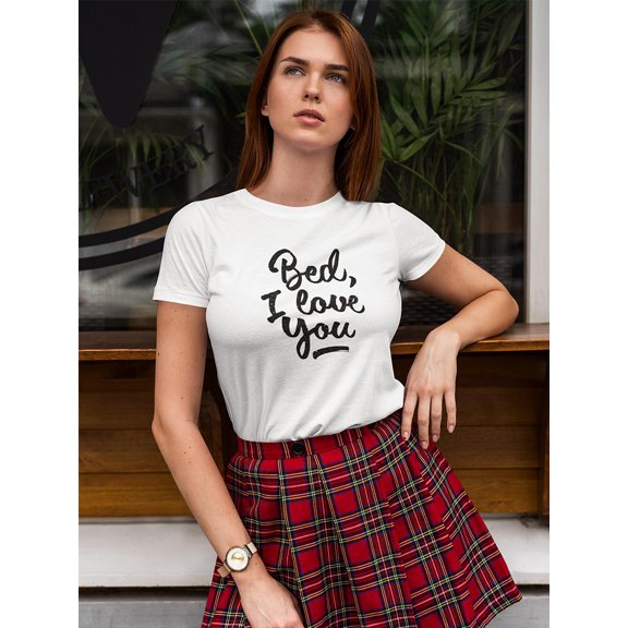 Bed I Love You Funny Quote T-Shirt Women -Image by Shutterstock, Female Large
