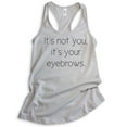 thumbnail image 1 of It's Not You It's Your Eyebrows Tank Top, Ladies Racerback Tank Top, Sassy Tank, Snarky Tank Sarcastic Tank, Silver Gray, Small, 1 of 3