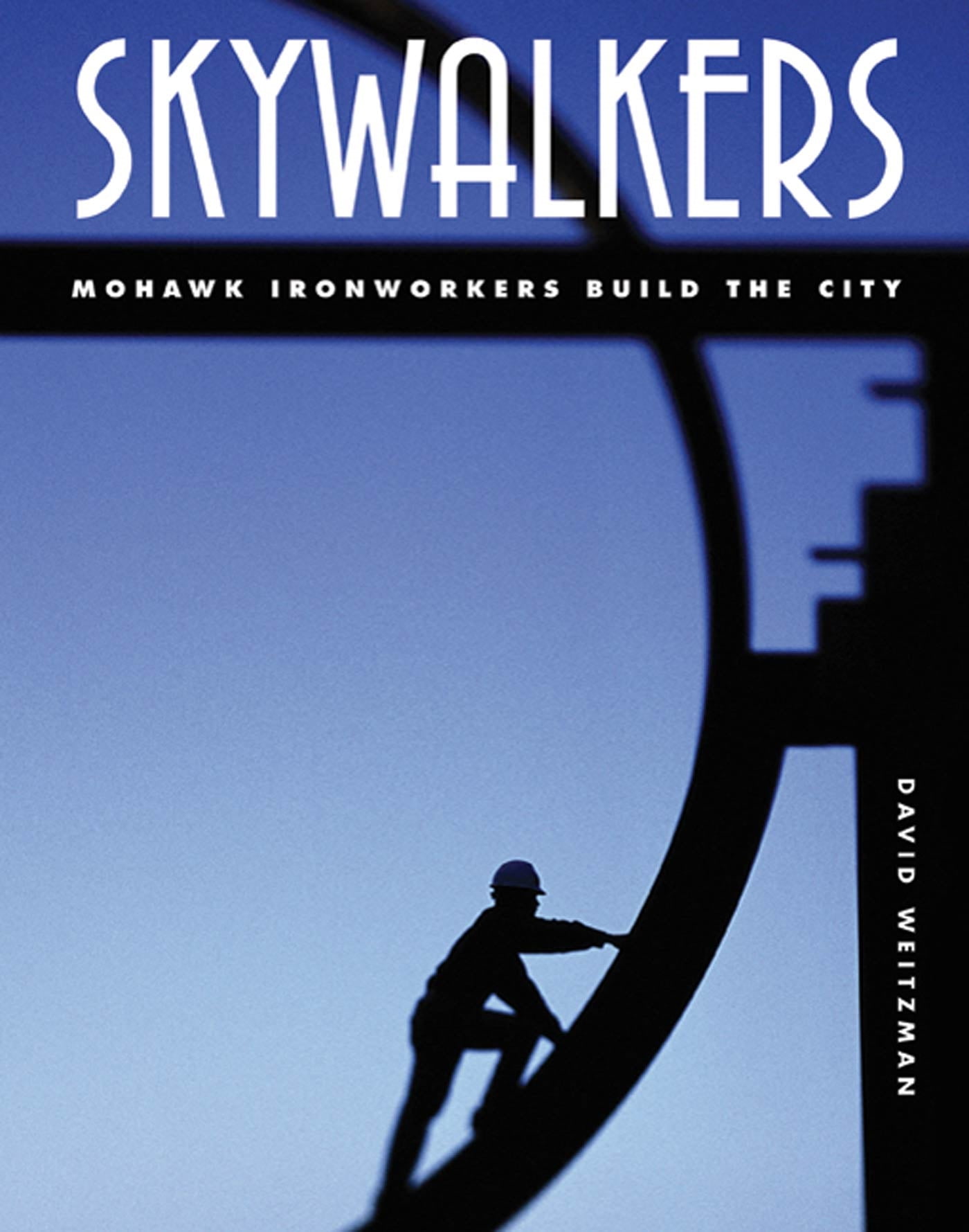 Skywalkers : Mohawk Ironworkers Build the City Skywalkers : Mohawk Ironworkers Build the City