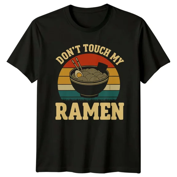 Don't Touch My Ramen T-Shirt, Noodles Foodie Japanese Bowl Gift