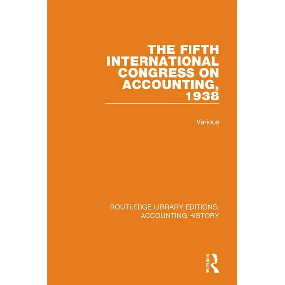 Routledge Library Editions: Accounting H The Fifth International Congress on Accounting, 1938, Book 23, (Hardcover)