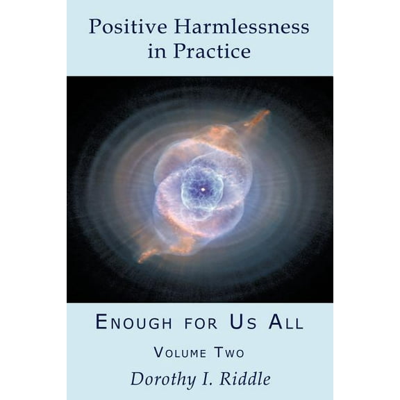 Positive Harmlessness in Practice: Enough for Us All, Volume Two (Paperback) by Dorothy I. Riddle