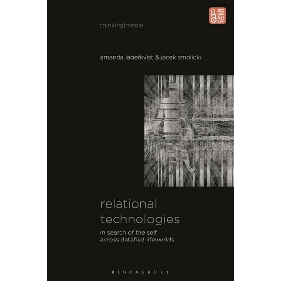 Thinking Media Relational Technologies: In Search of the Self Across Datafied Lifeworlds, (Hardcover)