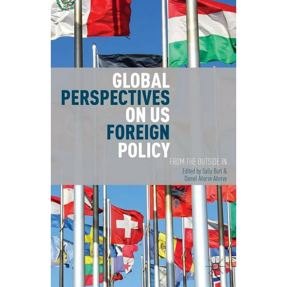 Global Perspectives on Us Foreign Policy: From the Outside in, (Paperback)