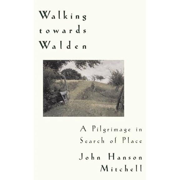 Pre-Owned Walking Towards Walden: A Pilgrimage in Search of Place (Paperback) 0201154870 9780201154870