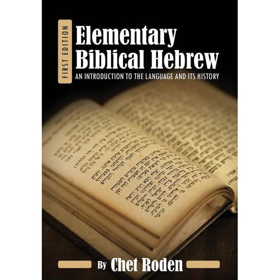 Elementary Biblical Hebrew: An Introduction to the Language and its History, (Paperback)