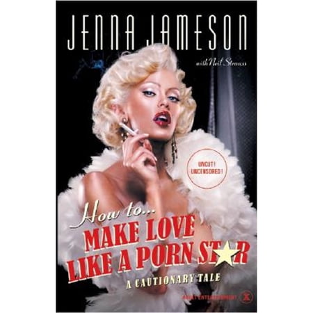Pre-Owned How to Make Love Like a Porn Star: A Cautionary Tale (Hardcover 9780060539092) by Jenna Jameson, Neil Strauss