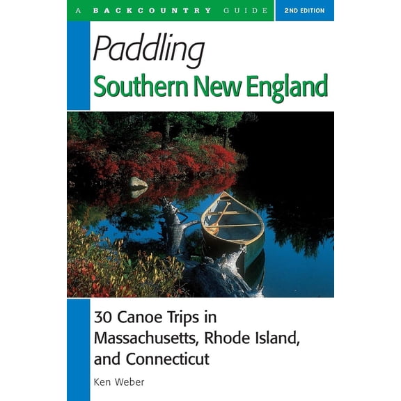 Pre-Owned Paddling Southern New England: 30 Canoe Trips in Massachusetts, Rhode Island, and Connecticut, Second Edition (Backcountry Guides) Paperback