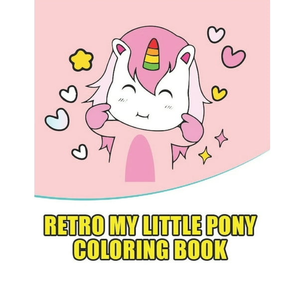 Download Retro My Little Pony Coloring Book My Little Pony Coloring Book For Kids Children Toddlers Crayons Adult Mini Girls And Boys Large 8 5 X 11 50 Coloring Pages Paperback Walmart Com Walmart Com