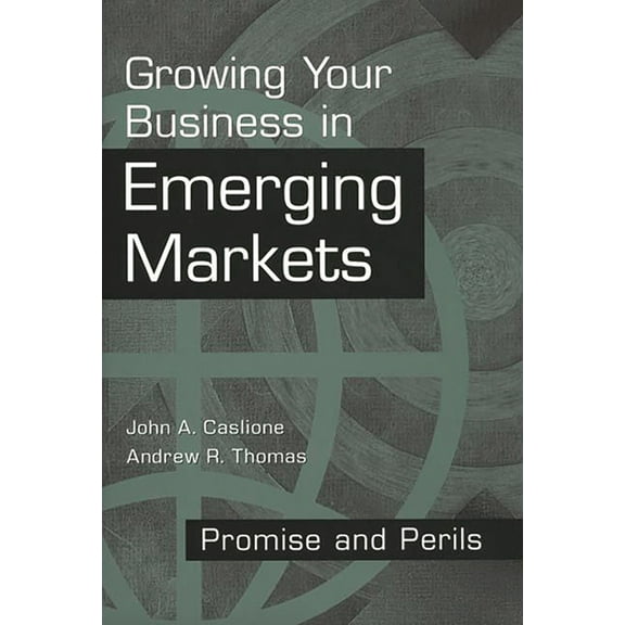 Growing Your Business in Emerging Markets: Promise and Perils, (Hardcover)
