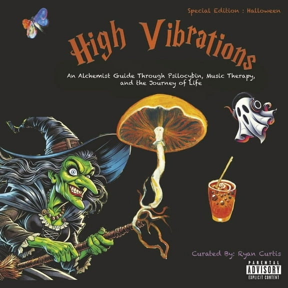 Special Edition: Halloween High Vibrations: An Alchemist Guide Through Psilocybin, Music Therapy, and the Journey of Life, (Hardcover)