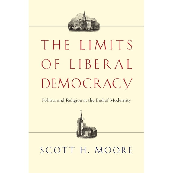 Pre-Owned The Limits of Liberal Democracy: Politics and Religion at the End of Modernity (Paperback) 0830828931 9780830828937