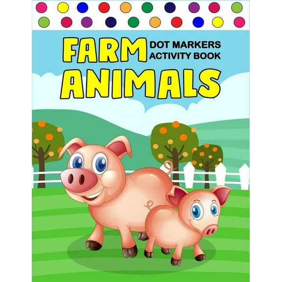 Farm Animals Dot Markers Activity Book: Art Paint Daubers Kids Activity Coloring Book / Gift For Kids Ages 1-3, 2-4, 3-5, (Paperback)