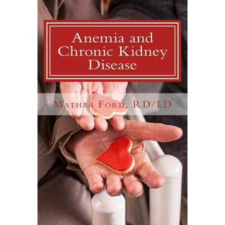 Anemia and Chronic Kidney Disease : Signs, Symptoms, and Treatment for Anemia in Kidney (Best Diet For Chronic Kidney Disease)
