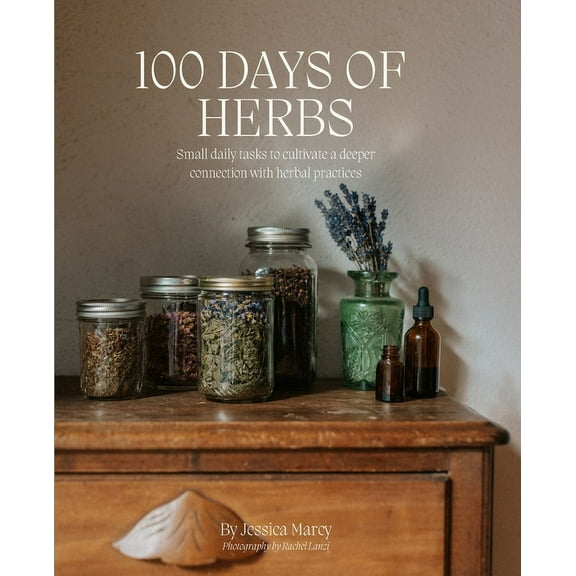 100 Days of Herbs: Small daily tasks to cultivate a deeper connection with herbal practices., (Paperback)