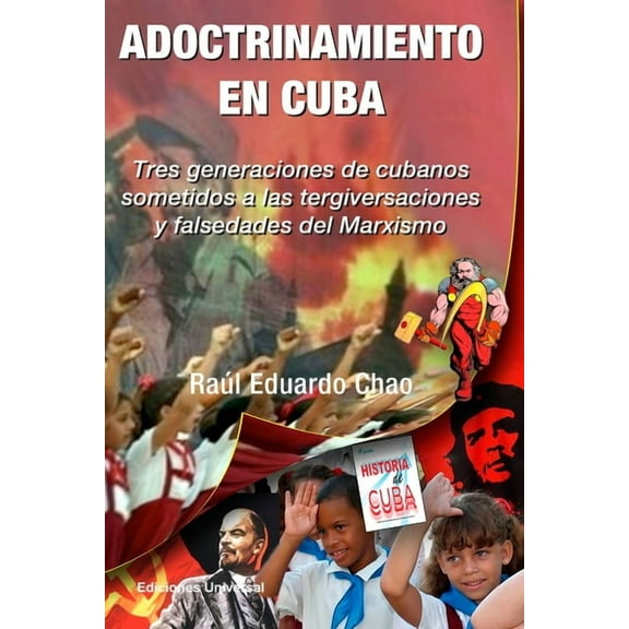 ADOCTRINAMIENTO EN CUBA. Tres generaciones de cubanos sometidos a las tergiversaciones y falsedades del Marxismo RaÃºl, (Paperback)