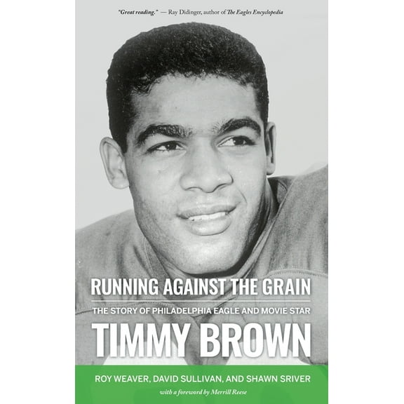 Running Against the Grain: The Story of Philadelphia Eagle and Movie Star Timmy Brown, (Hardcover)
