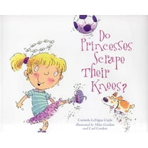 Do Princesses Do Princesses Scrape Their Knees?, (Hardcover)