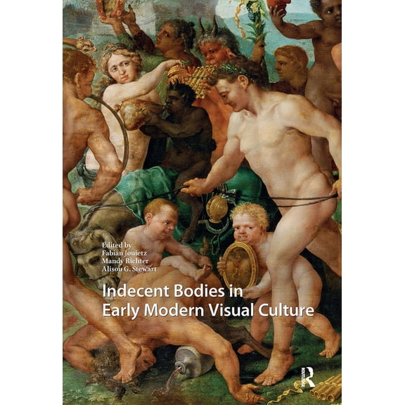 Visual and Material Culture, 1300-1700 Indecent Bodies in Early Modern Visual Culture, (Paperback)