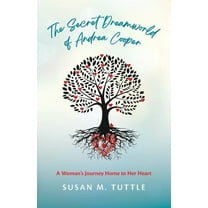 The Secret Dreamworld of Andrea Cooper: A Woman's Journey Home to Her Heart, (Paperback)