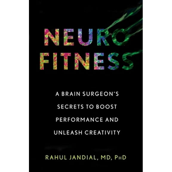 Pre-Owned Neurofitness: A Brain Surgeon's Secrets to Boost Performance and Unleash Creativity (Hardcover) 132896924X 9781328969248