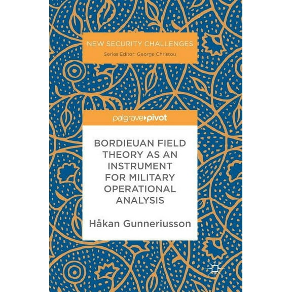 New Security Challenges Bordieuan Field Theory as an Instrument for Military Operational Analysis, (Hardcover)