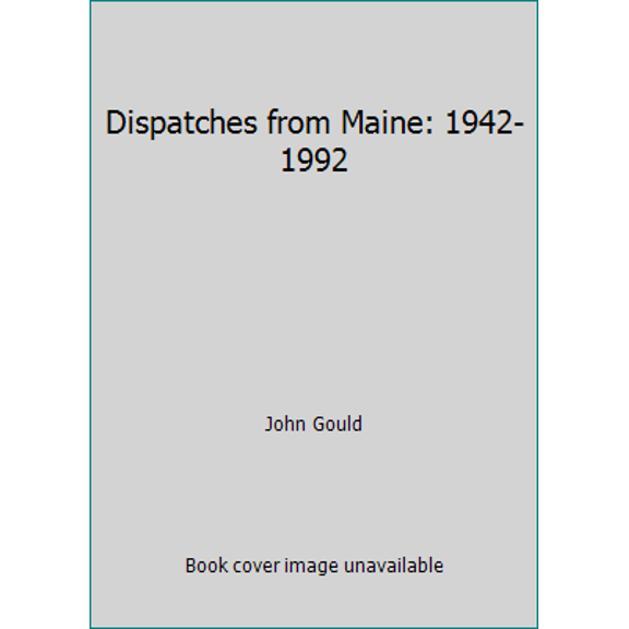 Pre-Owned Dispatches from Maine: 1942-1992 (Paperback) 0940160765 9780940160767