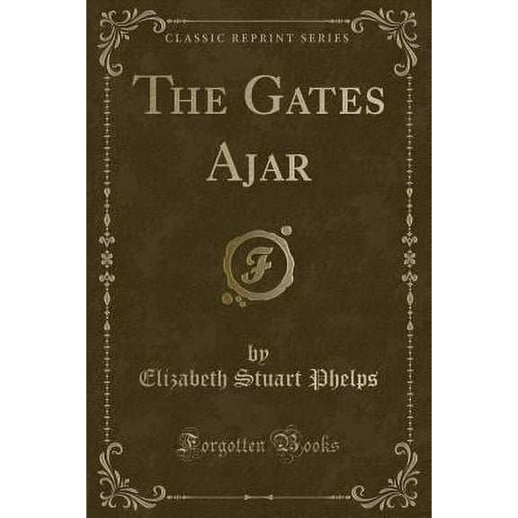 The Gates Ajar (Classic Reprint)