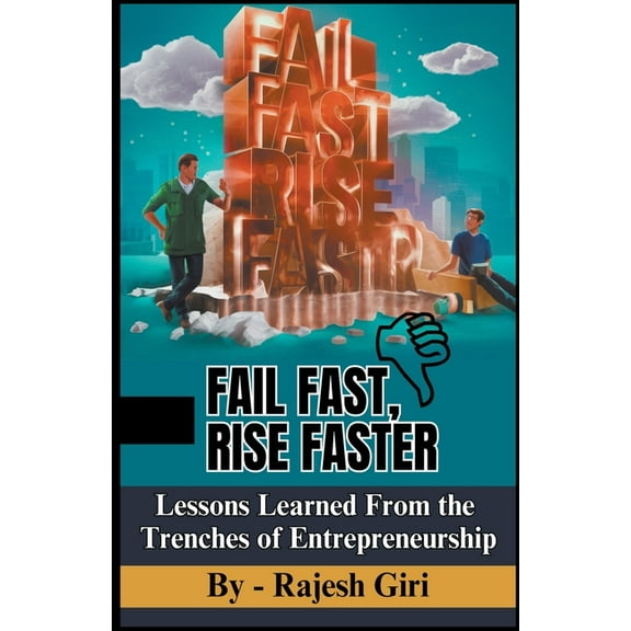 Fail Fast, Rise Faster: Lessons Learned From the Trenches of Entrepreneurship, (Paperback)