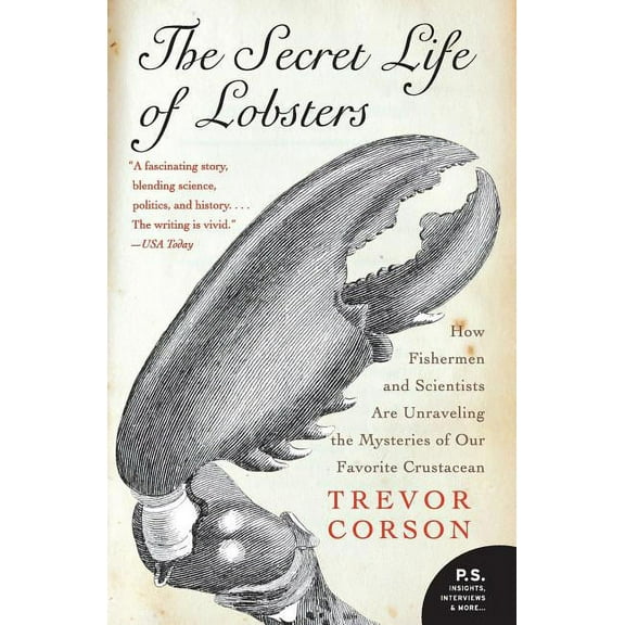 The Secret Life of Lobsters: How Fishermen and Scientists Are Unraveling the Mysteries of Our Favorite Crustacean, (Paperback)