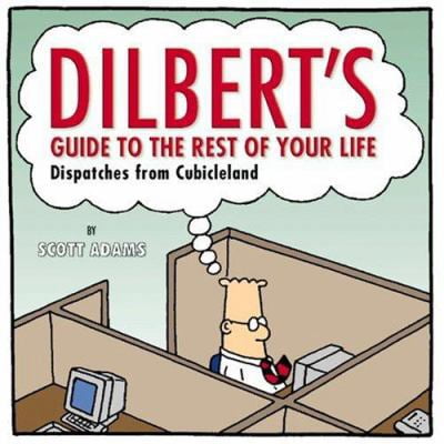 Pre-Owned Dilbert's Guide To The Rest Of Your Life: Dispatches from Cubicleland (Hardcover) 0762427817 9780762427819