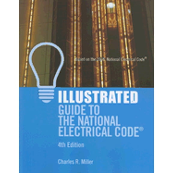 Illustrated Guide to the National Electrical Code (Paperback) by Charles R Miller