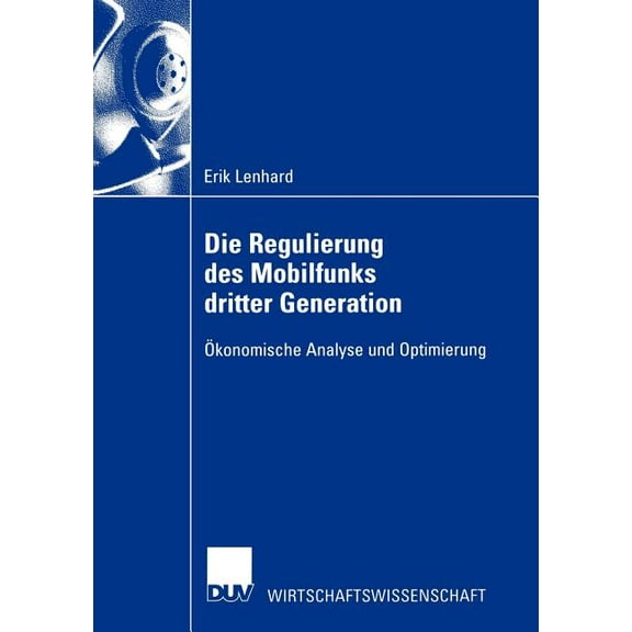 Duv Wirtschaftswissenschaft Die Regulierung Des Mobilfunks Dritter Generation: Ãkonomische Analyse Und Optimierung, (Paperback)