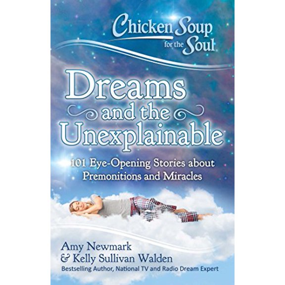 Pre-Owned Chicken Soup for the Soul: Dreams and the Unexplainable: 101 Eye-Opening Stories about Premonitions (Paperback) by Amy Newmark, Kelly Sullivan Walden