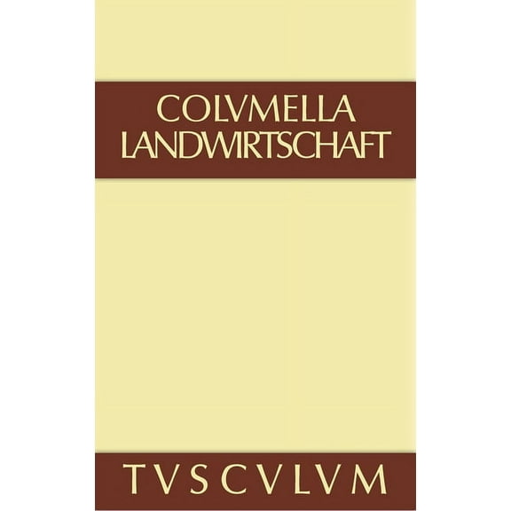 Sammlung Tusculum Ãber Landwirtschaft: Lateinisch - Deutsch, (Hardcover)
