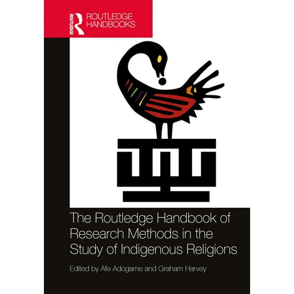 Routledge Handbooks in Religion The Routledge Handbook of Research Methods in the Study of Indigenous Religions, (Hardcover)