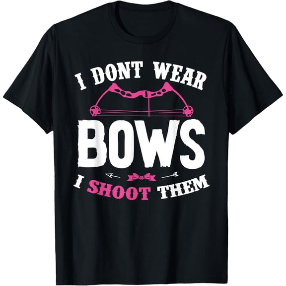 Exquisite and comfortable-I Don't Wear Bows I Shoot Them Funny Girls Archery T-Shirt