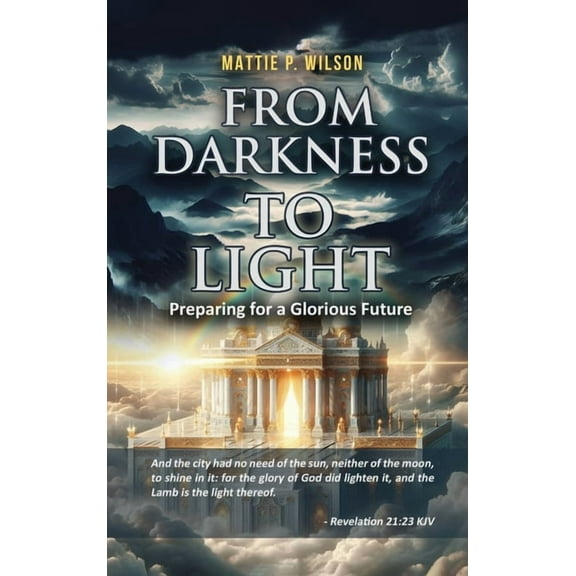 From Darkness to Light: Preparing for a Glorious Future, (Hardcover)