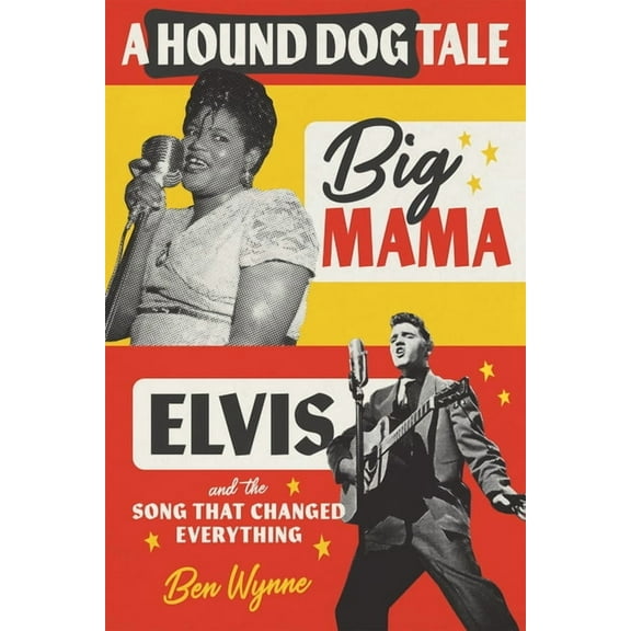 A Hound Dog Tale: Big Mama, Elvis, and the Song That Changed Everything, (Hardcover)