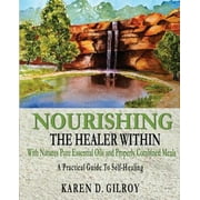 Nourishing the Healer Within: With Natures Pure Oils and Properly Combined Meals [Paperback - Used]