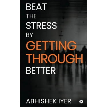 Beat the Stress by Getting Through Better (Paperback)