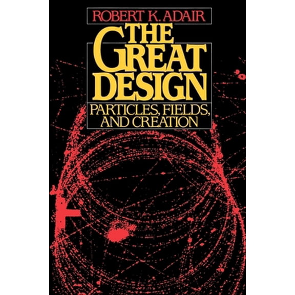 Pre-Owned The Great Design: Particles, Fields, and Creation (Paperback) 0195060695 9780195060690