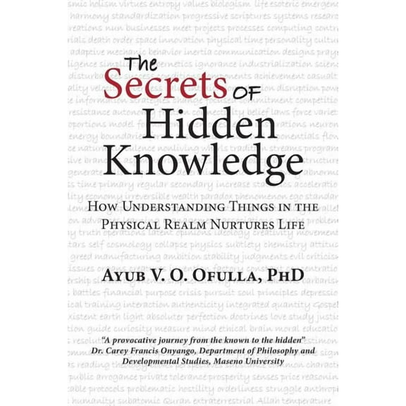 The Secrets of Hidden Knowledge: How Understanding Things in the Physical Realm Nurtures Life, (Paperback)