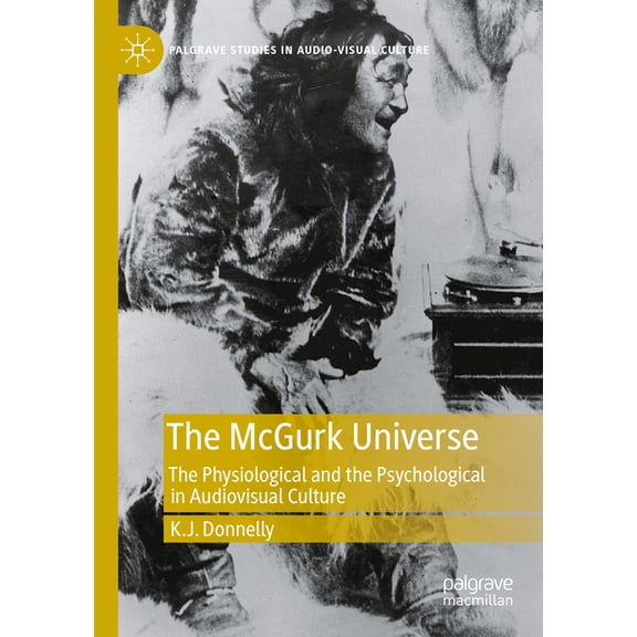 Palgrave Studies in Audio-Visual Culture The McGurk Universe: The Physiological and the Psychological in Audiovisual Culture, (Paperback)